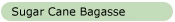Sugar Cane Bagasse